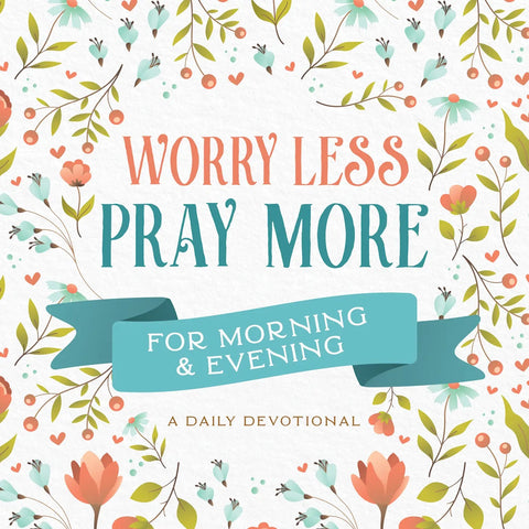 Worry Less Pray More Devotional